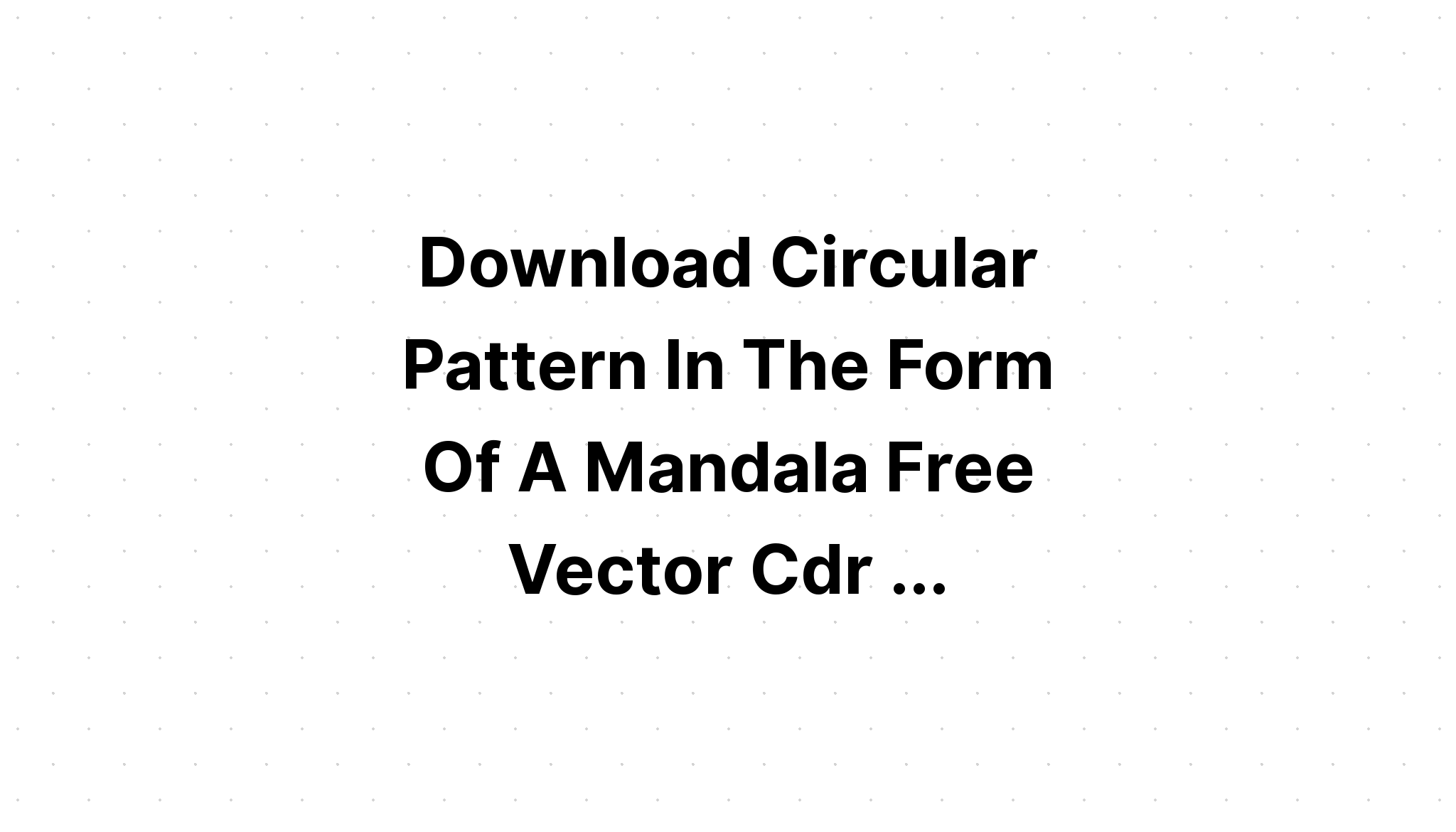 Download Free Svg Circular Pattern Mandala Art 132 File For Cricut - Download Free SVG Cut File